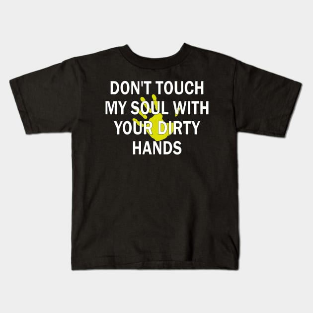 don't touch my soul with your dirty hands Kids T-Shirt by mdr design